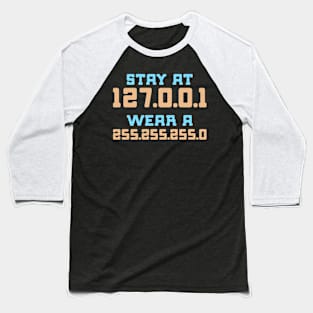 stay at 127.0.0.1 wear a 255.255.255.0 Funny Programming Computer Baseball T-Shirt